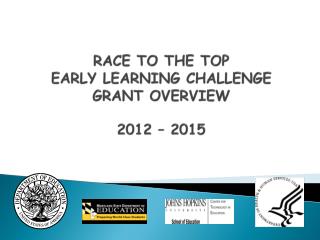 RACE TO THE TOP EARLY LEARNING CHALLENGE GRANT OVERVIEW 2012 – 2015
