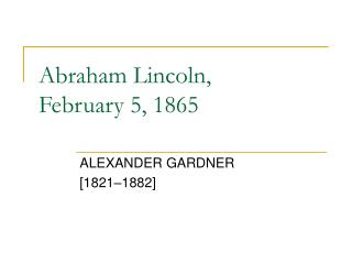 Abraham Lincoln, February 5, 1865