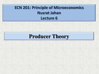 ECN 201: Principle of Microeconomics Nusrat Jahan Lecture 6