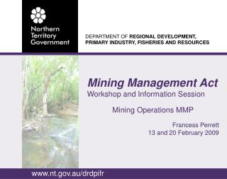 Mining Management Act Workshop and Information Session Mining Operations MMP Francess Perrett