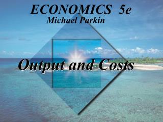 Output and Costs