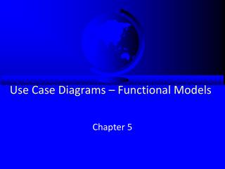 Use Case Diagrams – Functional Models