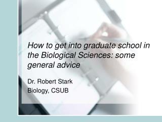 How to get into graduate school in the Biological Sciences: some general advice