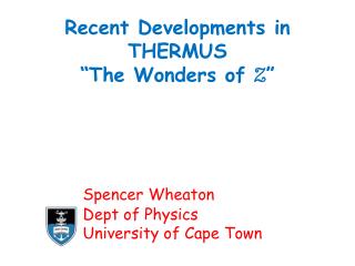 Recent Developments in THERMUS “The Wonders of Z ” Spencer Wheaton 		Dept of Physics