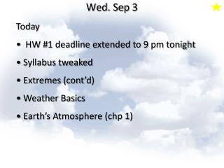 Today HW #1 deadline extended to 9 pm tonight Syllabus tweaked Extremes (cont’d) Weather Basics