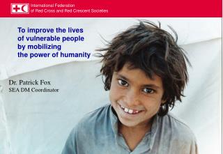 To improve the lives of vulnerable people by mobilizing the power of humanity