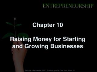 Chapter 10 Raising Money for Starting and Growing Businesses