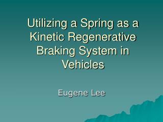 Utilizing a Spring as a Kinetic Regenerative Braking System in Vehicles