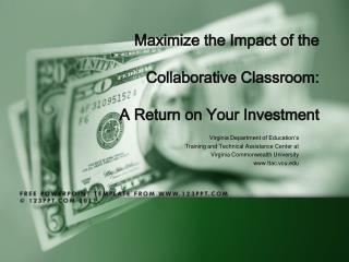 Maximize the Impact of the Collaborative Classroom : A Return on Your Investment