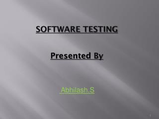 SOFTWARE TESTING Presented By Abhilash.S