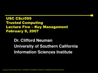 USC CSci599 Trusted Computing Lecture Five – Key Management February 9, 2007