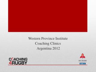 Western Province Institute Coaching Clinics Argentina 2012