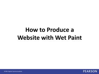 How to Produce a Website with Wet Paint