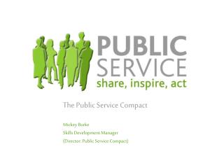 The Public Service Compact Mickey Burke Skills Development Manager