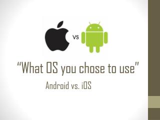 “What OS you chose to use”