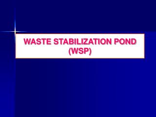 WASTE STABILIZATION POND (WSP)