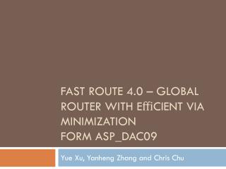 FAST ROUTE 4.0 – GLOBAL ROUTER WITH EﬃCIENT VIA MINIMIZATION FORM ASP_DAC09