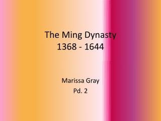 The Ming Dynasty 1368 - 1644