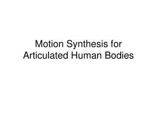 Motion Synthesis for Articulated Human Bodies