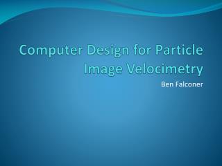 Computer Design for Particle Image Velocimetry