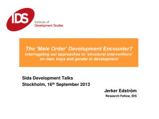 Sida Development Talks Stockholm, 16 th September 2013 					Jerker Edstr öm
