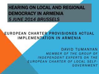 HEARING ON LOCAL AND REGIONAL DEMOCRACY IN ARMENIA 5 June 2014 Brussels