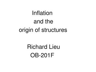 Inflation and the origin of structures Richard Lieu