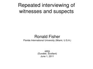 Repeated interviewing of witnesses and suspects