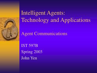 Intelligent Agents: Technology and Applications Agent Communications