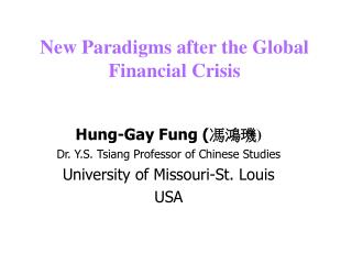 Hung-Gay Fung ( 馮鴻 璣 ) Dr. Y.S. Tsiang Professor of Chinese Studies