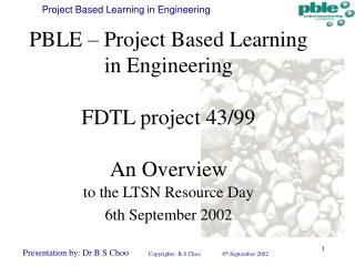 PBLE – Project Based Learning in Engineering FDTL project 43/99 An Overview