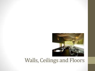 Walls, Ceilings and Floors