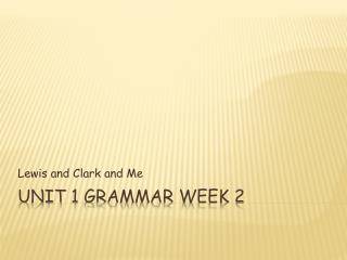 Unit 1 Grammar Week 2