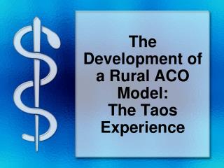 The Development of a Rural ACO Model: The Taos Experience