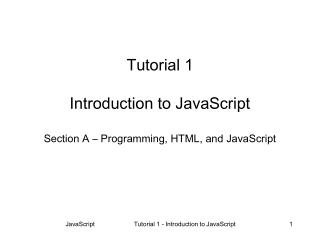 Tutorial 1 Introduction to JavaScript Section A – Programming, HTML, and JavaScript