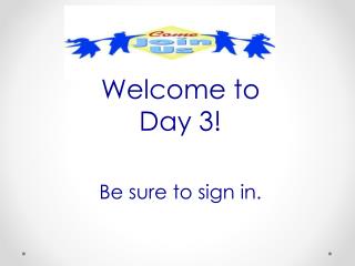 Welcome to Day 3! Be sure to sign in.