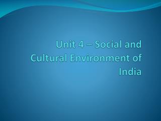Unit 4 – Social and Cultural Environment of India