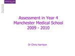 Assessment in Year 4 Manchester Medical School 2009 - 2010