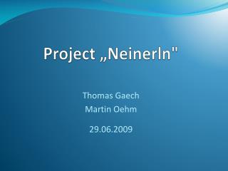 Project „Neinerln&quot;