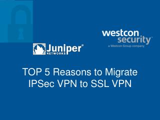TOP 5 Reasons to Migrate IPSec VPN to SSL VPN