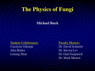 The Physics of Fungi Michael Buck