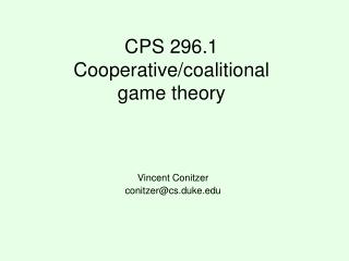 CPS 296.1 Cooperative/coalitional game theory