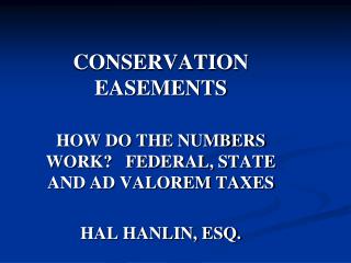 CONSERVATION EASEMENTS HOW DO THE NUMBERS WORK? FEDERAL, STATE AND AD VALOREM TAXES