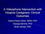 A Videophone Intervention with Hospice Caregivers: Clinical Outcomes
