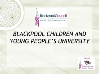 BLACKPOOL CHILDREN AND YOUNG PEOPLE’S UNIVERSITY