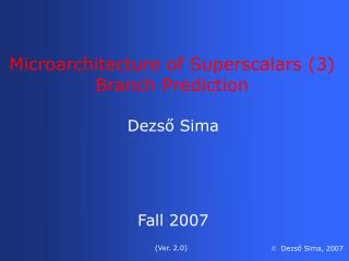 Microarchitecture of Superscalars (3) Branch Prediction