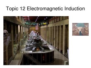 Topic 12 Electromagnetic Induction