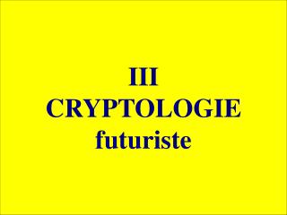 III CRYPTOLOGIE futuriste