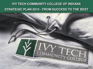IVY TECH COMMUNITY COLLEGE OF INDIANA STRATEGIC PLAN 2010 - FROM SUCCESS TO THE BEST