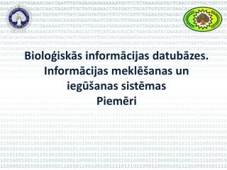 Bioloģiskās informācijas datubāzes. Informācijas meklēšanas un iegūšanas sistēmas Piemēri